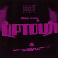 Primal Scream - Uptown (Calvin Harris Remix)