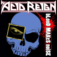 Acid Reign - Blood Makes Noise