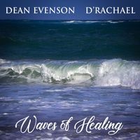 Dean Evenson & d'Rachael - Waves of Healing