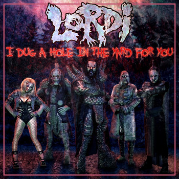 Lordi - I Dug a Hole in the Yard for You (Explicit)