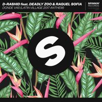 D-Rashid - Donde vas (Latin Village 2017 Anthem) [feat. Deadly Zoo & Raquel Sofia]