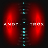 Andy Trox - Life Is Unreal