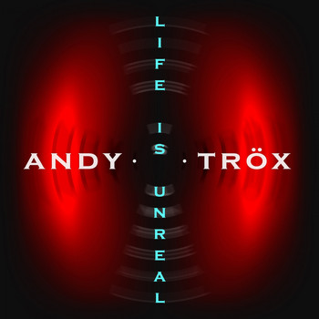 Andy Trox - Life Is Unreal