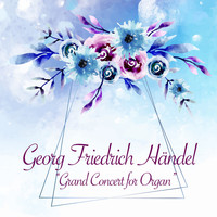 Georg Friedrich Händel - Grand Concert for Organ