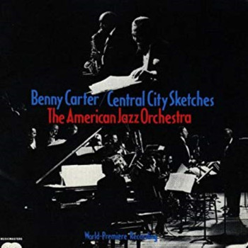 Benny Carter & American Jazz Orchestra - Benny Carter & American Jazz Orchestra: Central City Sketches