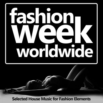 Various Artists - Fashion Week Worldwide (Selected House Music for Fashion Elements)