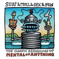 Mental As Anything - Surf & Mull & Sex & Fun: The Classic Recordings Of Mental As Anything