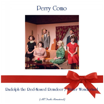 Perry Como - Rudolph the Red-Nosed Reindeer / Winter Wonderland (All Tracks Remastered)
