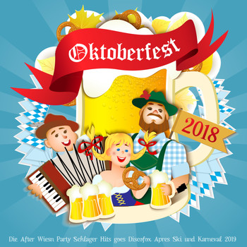 Various Artists - Oktoberfest 2018 - Die After Wiesn Party Schlager Hits goes Discofox Apres Ski und Karneval 2019 (Explicit)
