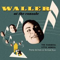 Fats Waller - Waller at the Console, the Harmful Little Armful: Playing Spirituals on the Grand Organ