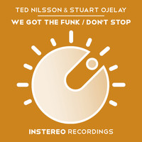 Ted Nilsson, Stuart Ojelay - We Got the Funk / Don't Stop