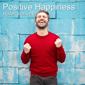 Robert Stanley - Positive Happiness