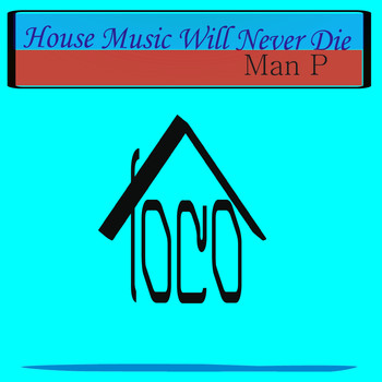 Man P - House Music Will Never Die