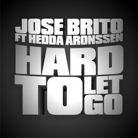 Jose Brito - Hard To Let Go (feat. Hedda Aronssen) - Ep