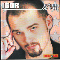 Igor - Juznije od duse