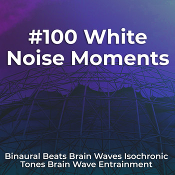 Binaural Beats Brain Waves Isochronic Tones Brain Wave Entrainment - #100 White Noise Moments