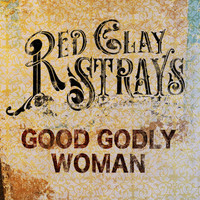 The Red Clay Strays - Good Godly Woman