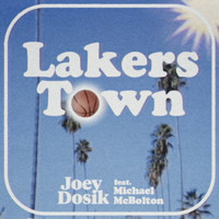 Joey Dosik - Lakers Town (feat. Michael McBolton)