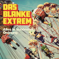 Das Blanke Extrem - Alles in schönster Ordnung