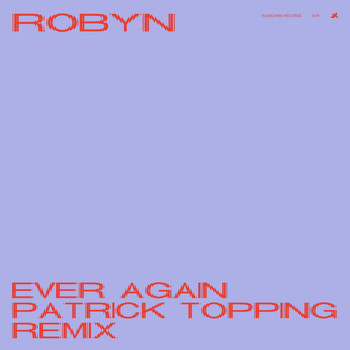 Robyn - Ever Again (Patrick Topping Remix [Explicit])