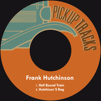 Frank Hutchinson - Hell Bound Train / Hutchinson´s Rag