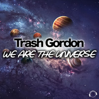 Trash Gordon - We Are the Universe