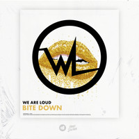 We Are Loud - Bite Down