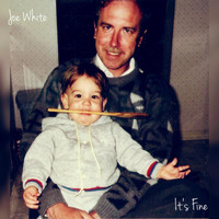 Joe White - It's Fine (Explicit)