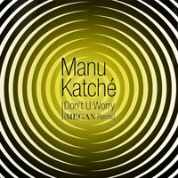 Manu Katché - Don't U Worry (MEGAN Remix)