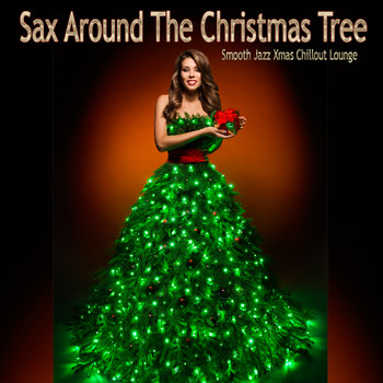 Various Artists - Sax Around The Christmas Tree (Smooth Jazz Xmas Chillout Lounge)