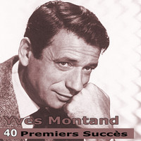 Yves Montand - 40 Premiers Succès (Remasterisé)