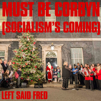 Left Said Fred / - Must Be Corbyn (Socialism's Coming)