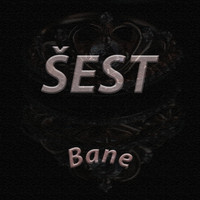 Bane / - Sest