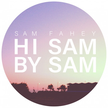 Sam Fahey / - Hi Sam by Sam
