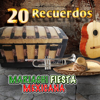 Mariachi Fiesta Mexicana - 20 Recuerdos