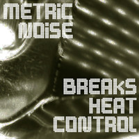 Metric Noise - Breaks Heat Control