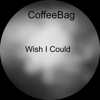 CoffeeBag / - Wish I Could