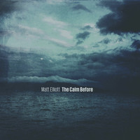 Matt Elliott - The Calm Before