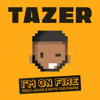 Tazer - I'm On Fire (feat. MAAD & Keys the Prince)
