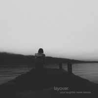 Layover - Your Laughter Never Leaves
