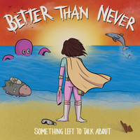 Better Than Never - Something Left to Talk About (Explicit)