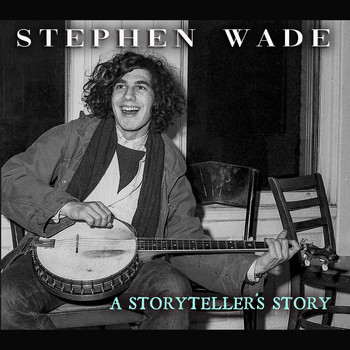 Stephen Wade - A Storyteller's Story: Sources of Banjo Dancing