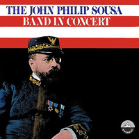 John Philip Sousa - The John Philip Sousa Band in Concert