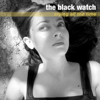 The Black Watch - Crying All The Time