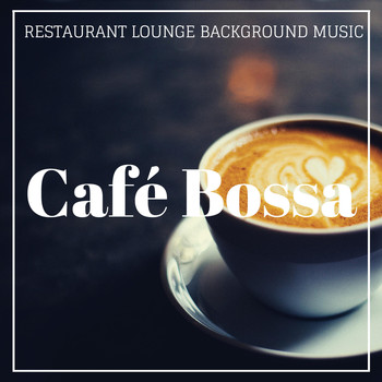 Restaurant Lounge Background Music - Café Bossa (Finest Bossa Lounge & Latin Jazz Music for Bars, Hotels, Café and Restaurants)