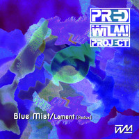 PredWilM! Project / - Blue Mist / Lament (Redux)