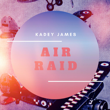 Kadey James / - Air Raid