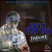 Jahvine - Cant Stop Yuh