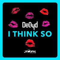 DeQyd - I Think So