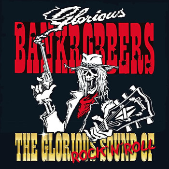 Glorious Bankrobbers - The Glorious Sound of Rock`n`roll